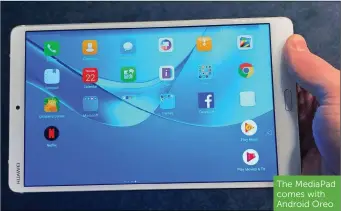  ??  ?? The MediaPad comes with Android Oreo