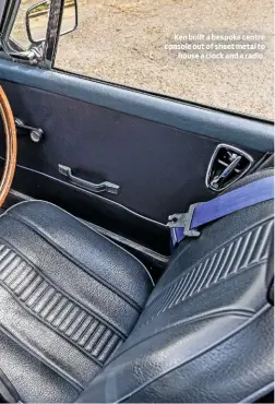  ??  ?? Ken built a bespoke centre console out of sheet metal to house a clock and a radio.