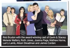  ??  ?? Rob Brydon with the award-winning cast of Gavin & Stacey: Melanie Walters, Ruth Jones, Joanna Page, Mathew Horne, Larry Lamb, Alison Steadman and James Corden