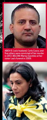  ??  ?? ABOV E: Lea’s husband, Carlo Cosco, and five others were convicted of her murder in 2012. BELOW: Marisa Garofalo at her sister Lea’s funeral in 2009.