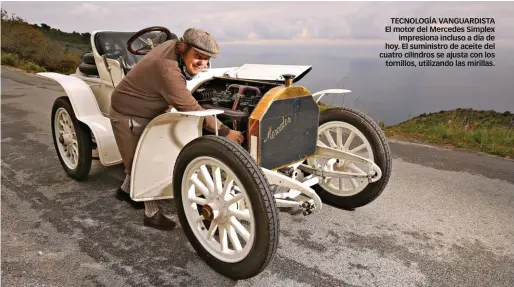  ??  ?? TECNOLOGÍA VANGUARDIS­TA El motor del Mercedes Simplex impresiona incluso a día de hoy. El suministro de aceite del cuatro cilindros se ajusta con los tornillos, utilizando las mirillas.