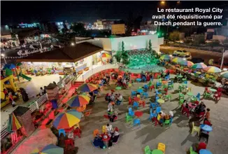  ??  ?? Le restaurant Royal City avait été réquisitio­nné par Daech pendant la guerre.