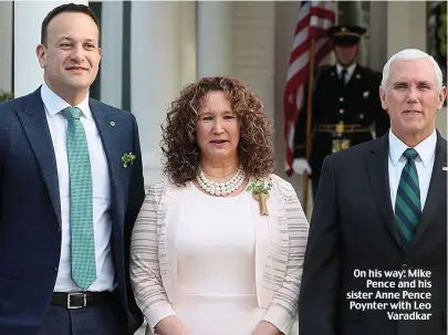  ??  ?? On his way: Mike Pence and his sister Anne Pence Poynter with Leo Varadkar