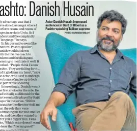  ?? PHOTO: BURHAAN KINU/HT ?? Actor Danish Husain impressed audiences in Bard of Blood as a Pashto-speaking Taliban supremo