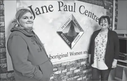  ?? NIKKI SULLIVAN/CAPE BRETON POST ?? Krissy Poulette and social worker Beth Miller stand next to the sign for the Jane Paul Centre in Sydney. It’s the only drop-in centre in Cape Breton for First Nation women in vulnerable situations, providing services to help them better their lives.