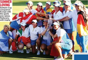  ?? Picture: MADDIE MEYER ?? SUMMER LOVING Solheim Cup conquerors Europe with the spoils and, below, Raducanu with trophy