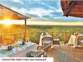  ??  ?? Victoria Falls Safari Club’s new restaurant