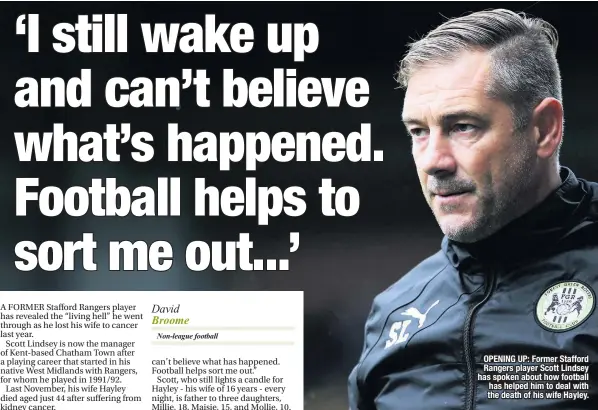  ??  ?? OPENING UP: Former Stafford Rangers player Scott Lindsey has spoken about how football has helped him to deal with the death of his wife Hayley.