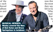  ??  ?? MUSICAL HEROES: Wesley covered the likes of Bob Dylan and Bruce Springstee­n in lockdown