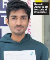  ??  ?? Rumail Azhar is off to study at Cambridge