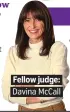  ??  ?? . Fellow judge:. . Davina McCall.