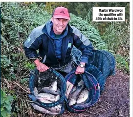  ??  ?? Martin Ward won the qualifier with 49lb of chub to 4lb.