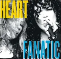  ??  ?? The new album Fanatic revisits and expands on Heart’s rocker style.