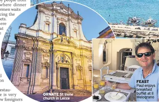  ??  ?? ORNATE St Irene church in Lecce FEAST Paul enjoys breakfast buffet at Il Melograno