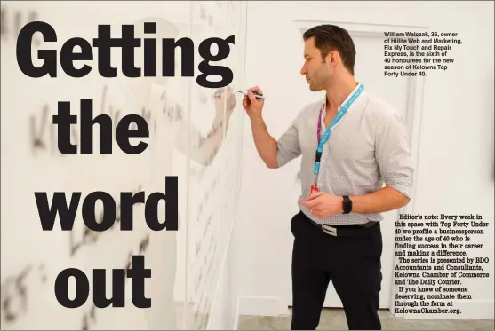  ?? TINA WALCZAK/ Special to The Daily Courier ?? William Walczak, 36, owner of Hiilite Web and Marketing, Fix My Touch and Repair Express, is the sixth of 40 honourees for the new season of Kelowna Top Forty Under 40.