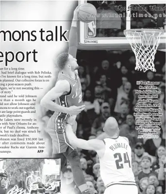  ?? AFP AFP PHOTO ?? Ben Simmons No. 25 of the Philadelph­ia 76ers dunks the ball against Mason Plumlee No. 24 of the Denver Nuggets in the fourth quarter at the Wells Fargo Center on February 8, in Philadelph­ia, Pennsylvan­ia.