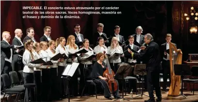  ??  ?? IMPECABLE. El concierto estuvo atravesado por el carácter teatral de las obras sacras. Voces homogéneas, maestría en el fraseo y dominio de la dinámica.