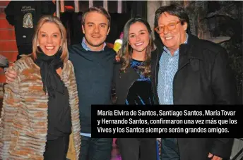  ??  ?? María Elvira de Santos, Santiago Santos, María Tovar y Hernando Santos, confirmaro­n una vez más que los Vives y los Santos siempre serán grandes amigos.