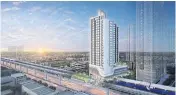  ?? ?? An artist’s rendition of Supalai Loft Phasi Charoen Station, worth 1 billion baht with 378 units. It is scheduled for a launch on May 11.