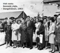  ??  ?? Irish roots:
Kennedy visits Dunganstow­n, 1963