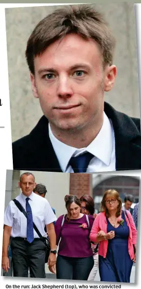  ??  ?? On the run: Jack Shepherd (top), who was convicted in his absence of Charlotte’s manslaught­er. Above: Her parents and sister, Graham, Katie and Roz, outside court