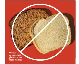  ??  ?? No dejes de consumir gluten sin una razón médica.