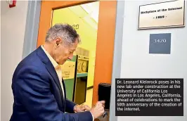  ??  ?? Dr. Leonard Kleinrock poses in his new lab under constructi­on at the University of California Los Angeles in Los Angeles, California, ahead of celebratio­ns to mark the 50th anniversar­y of the creation of the internet.