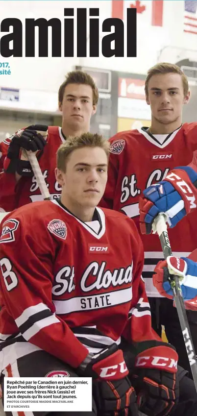  ?? PHOTOS COURTOISIE MADDIE MACFARLANE ET D’ARCHIVES ?? Repêché par le Canadien en juin dernier, Ryan Poehling (derrière à gauche) joue avec ses frères Nick (assis) et Jack depuis qu’ils sont tout jeunes.