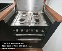  ??  ?? The Full Monty here – four-burner hob, grill and separate oven