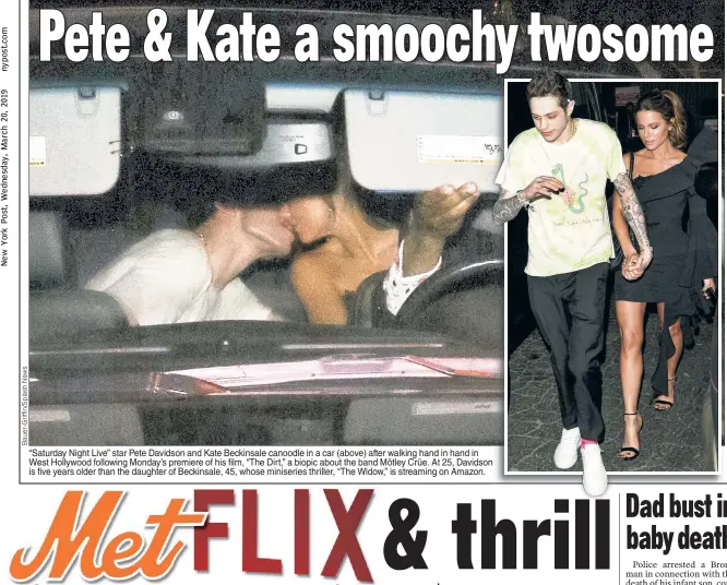  ??  ?? “Saturday Night Live” star Pete Davidson and Kate Beckinsale canoodle in a car (above) after walking hand in hand in West Hollywood following Monday’s premiere of his film, “The Dirt,” a biopic about the band Mötley Crüe. At 25, Davidson on n is five years older than the daughter of Beckinsale, 45, whose miniseries thriller, “The Widow,” is streaming on Amazon.