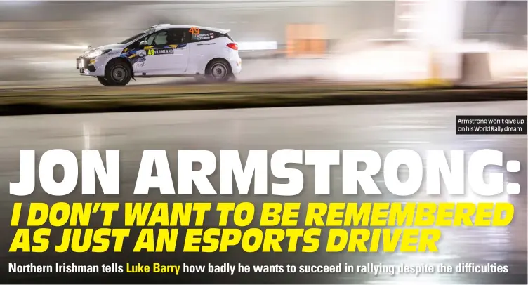  ??  ?? Armstrong won’t give up on his World Rally dream