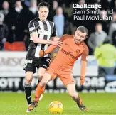  ??  ?? Challenge Liam Smith and Paul McMullan