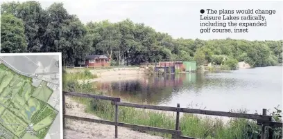  ?? The plans would change Leisure Lakes radically, including the expanded golf course, inset ??