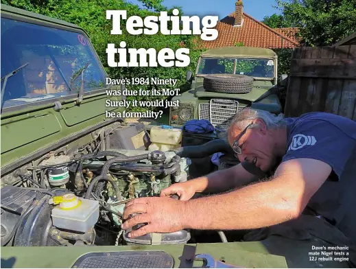  ??  ?? Dave’s mechanic mate Nigel tests a 12J rebuilt engine