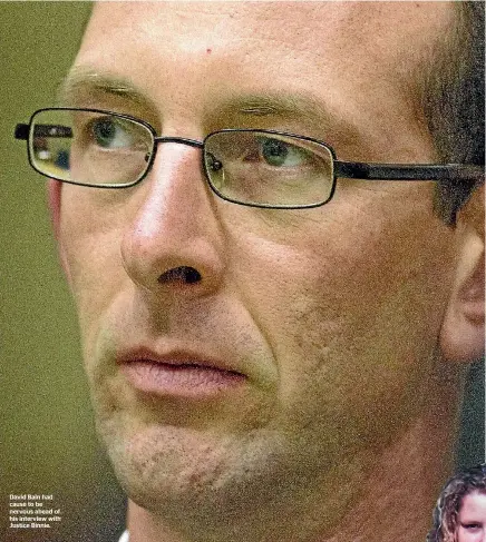  ??  ?? David Bain had cause to be nervous ahead of his interview with Justice Binnie.