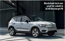  ??  ?? Blockchain tech was used for cobalt in XC40 Recharge P8