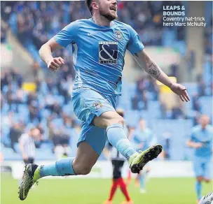  ??  ?? LEAPS & BOUNDS Coventry hat-trick hero Marc Mcnulty