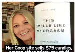  ?? ?? Her Goop site sells $75 candles, among other pricey sex stuff