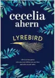  ??  ?? Author: Cecelia Ahern Publisher: HarperColl­ins, fiction Lyrebird