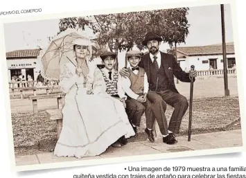  ?? Omercio archivoelc ?? • Una imagen de 1979 muestra a una familia quiteña vestida con trajes de antaño para celebrar las fiestas.