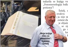  ?? FOTO: DEJAN BRIZA ?? „Moje knjige
nisu za smetlište“: Vojislav Šešelj