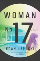  ??  ?? Woman No. 17 By Edan Lepucki (Hogarth; 310 pages; $26)