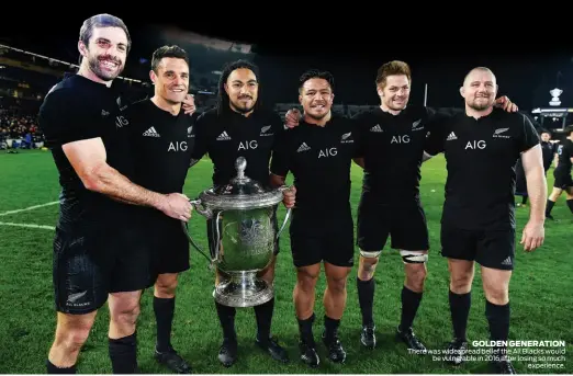  ??  ?? GOLDEN GENERATION There was widespread belief the All Blacks would be vulnerable in 2016 after losing so much experience.