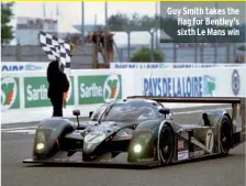  ??  ?? Guy Smith takes the flag for Bentley’s sixth Le Mans win