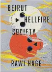  ??  ?? “Beirut Hellfire Society” by Montreal author Rawi Hage.