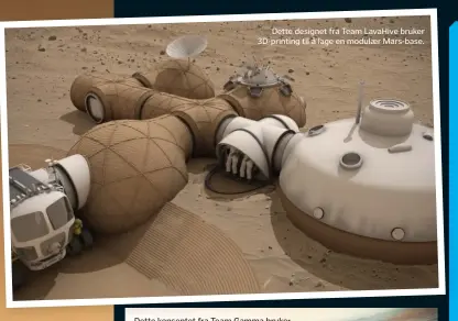  ??  ?? Dette designet fra Team LavaHive bruker 3D-printing til å lage en modulær Mars-base.