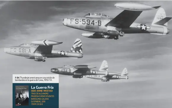  ??  ?? F-84 Thunderjet americanos en una misión de bombardeo en la guerra de Corea, 1950-53.
