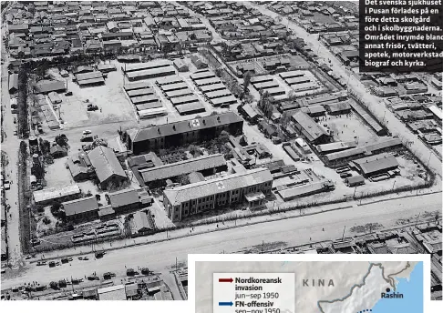  ??  ?? Det svenska sjukhuset i Pusan förlades på en före detta skolgård och i skolbyggna­derna. Området inrymde bland annat frisör, tvätteri, apotek, motorverks­tad, biograf och kyrka.
