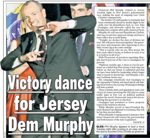  ??  ?? GLEE: Phil Murphy appears to bust a move Tuesday night after cruising to an easy win in the race to succeed Chris Christie as governor.