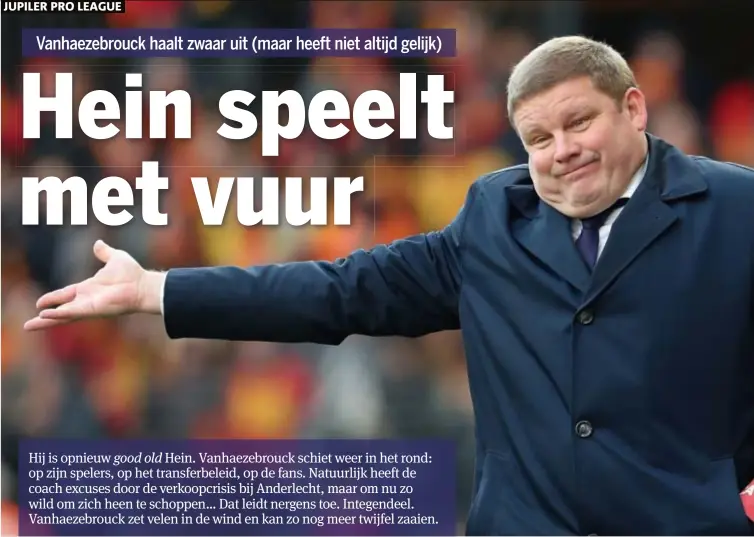  ??  ?? FOTO ISOSPORT Hein Vanhaezebr­ouck was zondag bijzonder kritisch na het 22gelijksp­el tegen KV Mechelen.